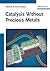 Catalysis without Precious Metals by R. Morris Bullock