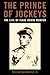 The Prince of Jockeys: The Life of Isaac Burns Murphy