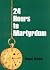 24 Hours to Martyrdom by Reed H. Blake