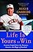 Life Is Yours to Win: Lessons Forged from the Purpose, Passion, and Magic of Baseball