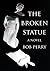 The Broken Statue by Bob Perry