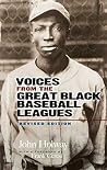 Voices from the Great Black Baseball Leagues by John B. Holway