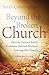 Beyond the Broken Church: How to Leave Church Problems Behind Without Leaving the Church