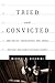Tried and Convicted by Michael D. Cicchini