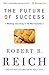 The Future of Success by Robert B. Reich