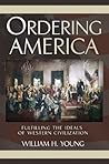 Ordering America: Fulfilling the Ideals of Western Civilization Ordering America: Fulfilling the Ideals of Western Civilization