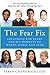 The Fear Fix: Solutions For Every Child's Moments Of Worry, Panic and Fear