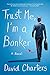 Trust Me, I'm a Banker: A N...
