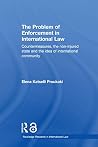 The Problem of Enforcement in International Law: Countermeasures, the Non-Injured State and the Idea of International Community (Routledge Research in International Law Book 3)