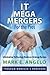 IT Mega Mergers - For the Pros by Mark Angelo