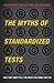 The Myths of Standardized Tests by Phillip Harris