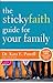 The Sticky Faith Guide for Your Family: Over 100 Practical and Tested Ideas to Build Lasting Faith in Kids