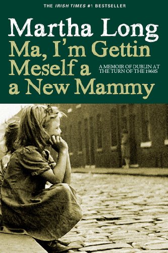 Ma, I'm Gettin Meself a New Mammy: A Memoir of Dublin at the Turn of the 1960s (Memoirs of Dublin Book 2)