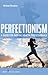 Perfectionism: A Guide for Mental Health Professionals