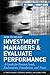 How to Select Investment Managers and Evaluate Performance: A Guide for Pension Funds, Endowments, Foundations, and Trusts (Frank J. Fabozzi Series Book 147)