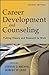 Career Development and Counseling: Putting Theory and Research to Work