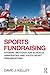 Sports Fundraising: Dynamic Methods for Schools, Universities and Youth Sport Organizations