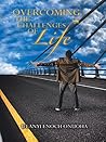 OVERCOMING THE CHALLENGES OF LIFE OVERCOMING THE CHALLENGES OF LIFE