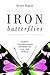 Iron Butterflies: Women Transforming Themselves and the World