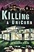 Killing a Unicorn: A Mystery