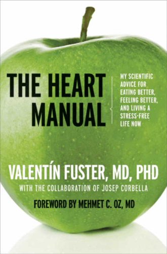 The Heart Manual: My Scientific Advice for Eating Better, Feeling Better, and Living a Stress-Free Life Now (Kindle Edition)