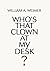 Who's That Clown at My Desk?