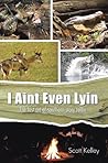 I Aint Even Lyin:The lost art of southern story tellin: The lost art of southern story tellin