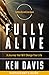 Fully Alive Action Guide: A Journey That Will Change Your Life
