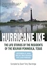 HURRICANE IKE: THE LIFE STORIES OF THE RESIDENTS OF THE BOLIVAR PENINSULA, TEXAS