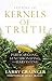 Kernels of Truth - Volume 3: Participating, Synchronizing, and Harvesting