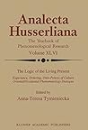 The Logic of the Living Present: Experience, Ordering, Onto-Poiesis of Culture (Analecta Husserliana Book 46)