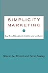 Simplicity Marketing: End Brand Complexity, Clutter, and Confusion
