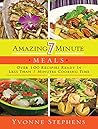Amazing 7 Minute Meals: Over 100 Recipes Ready in Less Than 7 Minutes Cooking Time