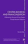 Central Banking and Financialization: A Romanian Account of how Eastern Europe became Subprime (Studies in Economic Transition)