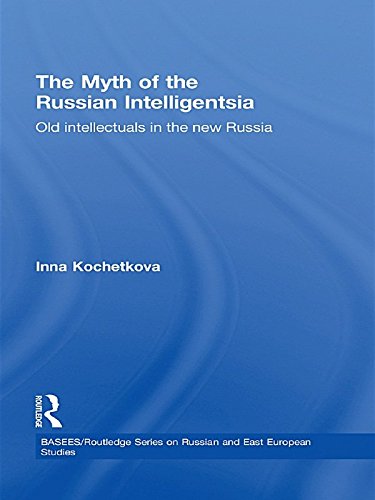 The Myth of the Russian Intelligentsia: Old Intellectuals in the New Russia (BASEES/Routledge Series on Russian and East European Studies)