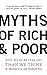 Myths Of Rich And Poor: Why We're Better Off Than We Think