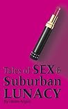 Tales of Sex & Suburban Lunacy by Helen Argiro