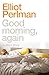 Good Morning, Again