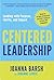 Centered Leadership: Leading with Purpose, Clarity, and Impact