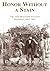 Honor Without a Stain:The 34th Mississippi Infantry Regiment, 1862-1865