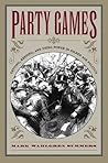Book cover for Party Games: Getting, Keeping, and Using Power in Gilded Age Politics