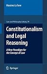 Constitutionalism and Legal Reasoning (Law and Philosophy Library Book 79) Constitutionalism and Legal Reasoning (Law and Philosophy Library Book 79)