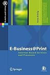E-Business@Print: Internet-Based Services and Processes (X.media.publishing) E-Business@Print: Internet-Based Services and Processes (X.media.publishing)