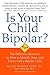 Positive Parenting for Bipolar Kids: How to Identify, Treat, Manage, and Rise to the Challenge