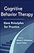 Cognitive Behavior Therapy: Core Principles for Practice