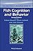 Fish Cognition and Behavior (Fish and Aquatic Resources Book 22)