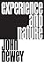 Experience and Nature by John Dewey Experience and Nature by John Dewey