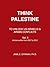THINK PALESTINE: TO UNLOCK ...