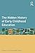 The Hidden History of Early Childhood Education