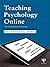Teaching Psychology Online: Tips and Strategies for Success